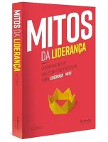 MITOS DA LIDERANÇA: DESCUBRA POR QUE QUASE TUDO QUE VOCE OUVIU SOBRE LIDERANÇA E MITO (PRODUTO USADO - MUITO BOM)