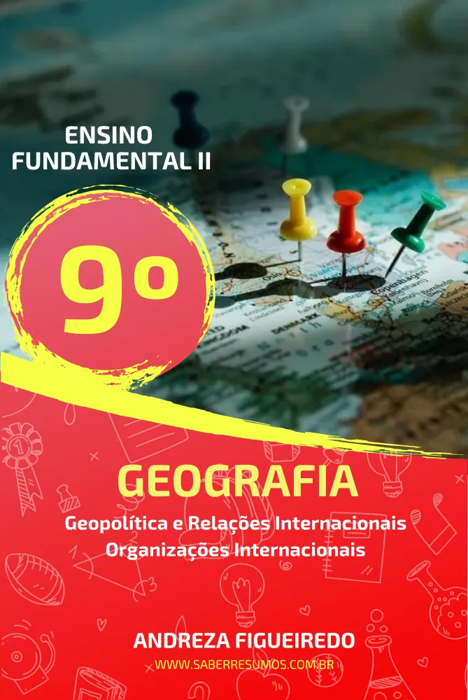700 - Geografia - Geopolítica e Relações Internacionais - Organizações Internacionais - 9º ano - PDF com 28 páginas