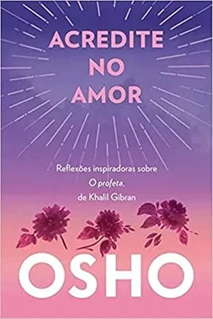 ACREDITE NO AMOR: REFLEXOES INSPIRADORAS SOBRE O PROFETA, DE KHALIL GIBRAN (PRODUTO USADO - MUITO BOM)