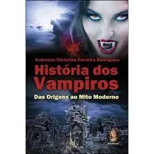 HISTORIA DOS VAMPIROS DAS ORIGENS AO MITO MODERNO (PRODUTO USADO - BOM)