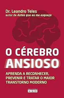 O CEREBRO ANSIOSO APRENDA A RECONHECER PREVENIR E TRATAR O MAIOR TRANSTORNO (PRODUTO USADO - MUITO BOM)