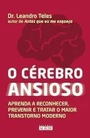 O CEREBRO ANSIOSO APRENDA A RECONHECER PREVENIR E TRATAR O MAIOR TRANSTORNO (PRODUTO USADO - MUITO BOM)