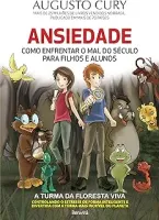 ANSIEDADE COMO ENFRENTAR O MAL DO SECULO PARA FILHOS E ALUNOS A TURMA DA FLORESTA VIVA (PRODUTO USADO - COMO NOVO)