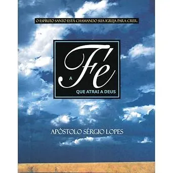 A FE QUE ATRAI A DEUS (PRODUTO USADO - MUITO BOM)