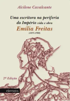 Uma escritora na periferia do Império: vida e obra de Emília Freitas (1855-1908)