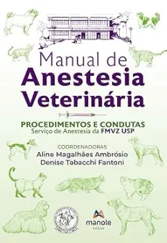 MANUAL DE ANESTESIA VETERINARIA: PROCEDIMENTOS E CONDUTAS SERVIÇOS DE ANESTESIA DA FMVZ USP (PRODUTO NOVO)