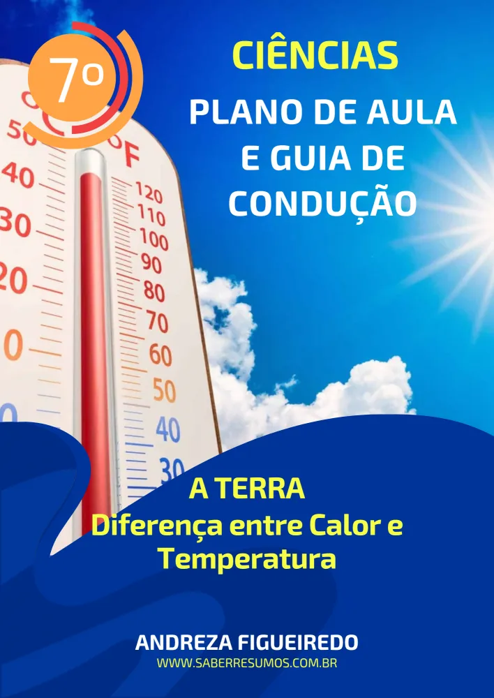 709 - Ciências - Plano de Aula e Guia de Condução -  A Terra - Diferença entre Calor e Temperatura - 7ª ano - PDF com 12 páginas