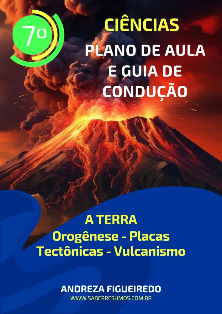 710 - Ciências - Plano de Aula e Guia de Condução -  A Terra - Orogênese - Placas Tectônicas - Vulcanismo - 7ª ano - PDF com 15 páginas