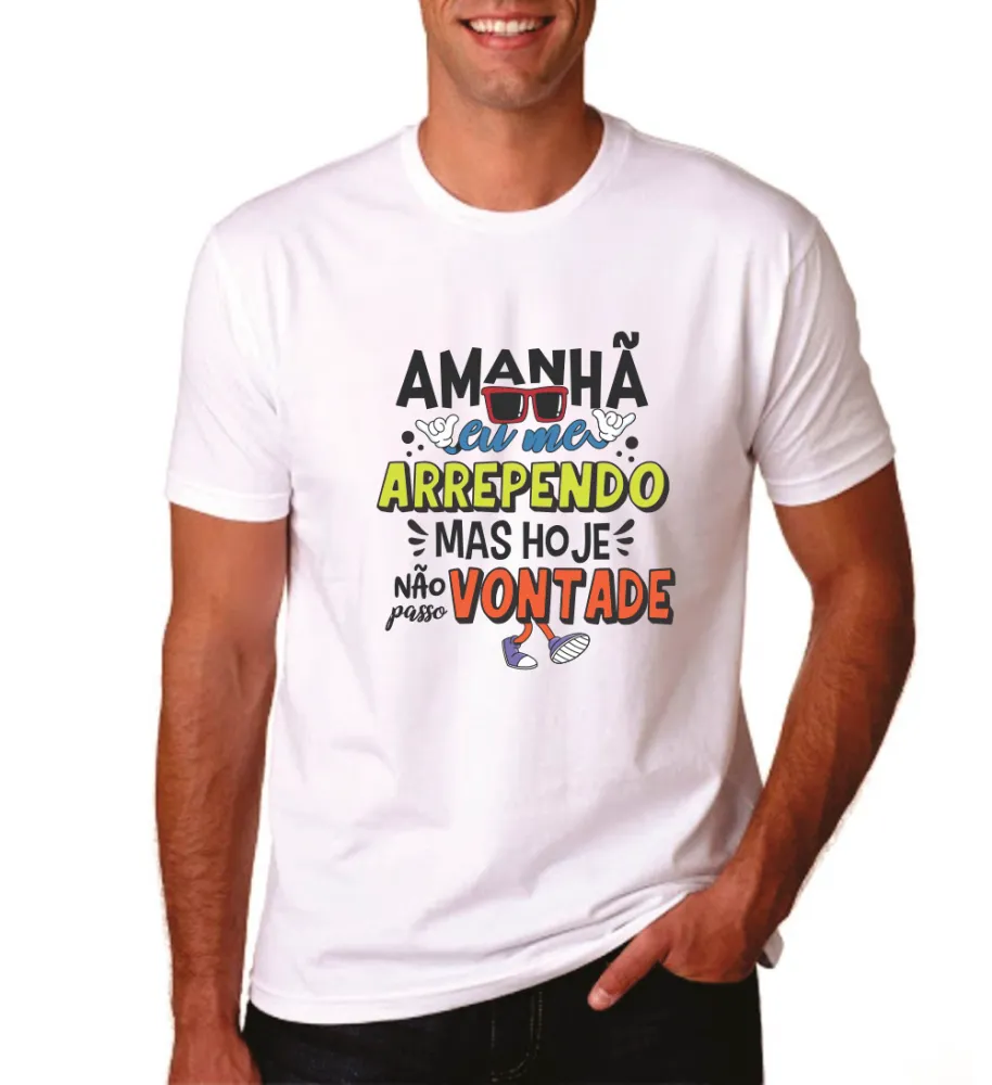Camiseta "Amanhã Me Arrependo, Mas Hoje Não Passo Vontade" – Para Quem Não Tem Medo de Se Divertir (malha poliéster encorpada)