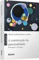 A CONSTRUCAO DA PARENTALIDADE: INTERVENCAO E PREVENCAO (PRODUTO NOVO)