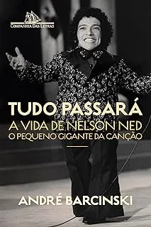TUDO PASSARA: A VIDA DE NELSON NED, O PEQUENO GIGANTE DA CANÇAO (PRODUTO NOVO)