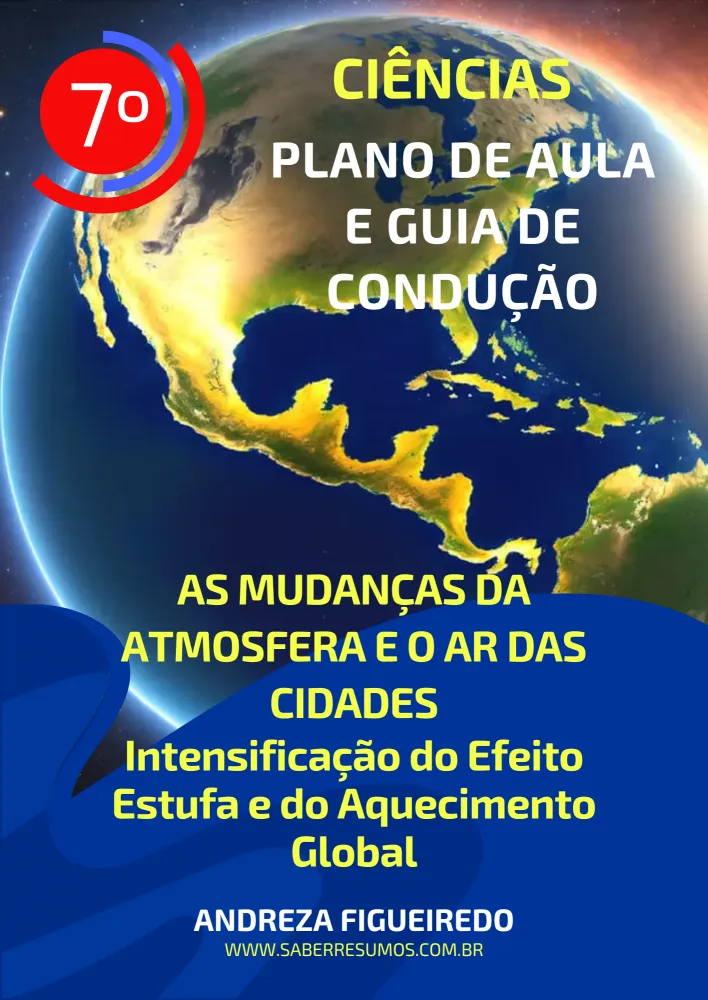 733 - Ciências - Plano de Aula e Guia de Condução - As Mudanças da Atmosfera e o Ar das Cidades - Intensificação do Efeito Estufa e do Aquecimento Global - 7º ano - PDF com 12 páginas