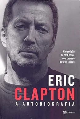 ERIC CLAPTON: A AUTOBIOGRAFIA: 2° EDIÇAO (PRODUTO USADO - MUITO BOM)