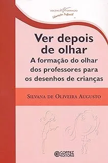 VER DEPOIS DE OLHAR: A FORMAÇAO DO OLHAR DOS PROFESSORES (PRODUTO NOVO)
