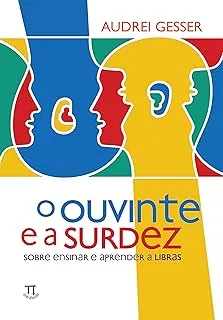 O OUVINTE E A SURDEZ SOBRE ENSINAR E APRENDER A LIBRAS (PRODUTO NOVO)