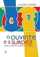 O OUVINTE E A SURDEZ SOBRE ENSINAR E APRENDER A LIBRAS (PRODUTO NOVO)