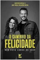 O CAMINHO DA FELICIDADE: NAO ESTA LONGE DE VOCE (PRODUTO USADO - MUITO BOM)