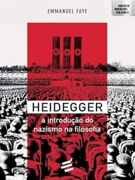 HEIDEGGER A INTRODUÇAO DO NAZISMO NA FILOSOFIA (PRODUTO USADO - MUITO BOM)