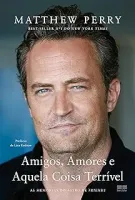 AMIGOS, AMORES E AQUELA COISA TERRIVEL: AS MEMORIAS DO ASTRO DE FRIENDS (PRODUTO USADO - COMO NOVO)