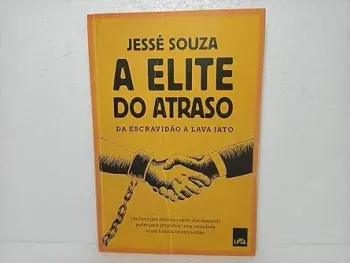 A ELITE DO ATRASO DA ESCRAVIDAO A LAVA JATO (PRODUTO USADO - MUITO BOM)