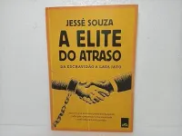 A ELITE DO ATRASO DA ESCRAVIDAO A LAVA JATO (PRODUTO USADO - MUITO BOM)