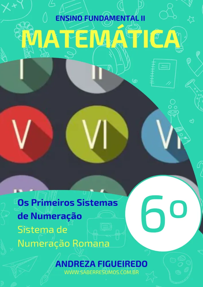 367 - Matemática - Os Primeiros Sistemas de Numeração - Sistema de Numeração Romana - 6º ano - PDF com 11 páginas