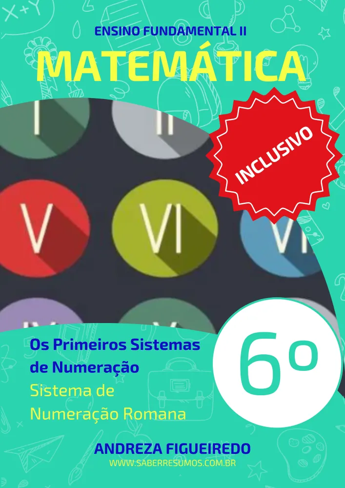 817 - Matemática - Aprendizado Inclusivo - Os Primeiros Sistemas de Numeração - Sistema de Numeração Romana - 6º ano - PDF com 11 páginas