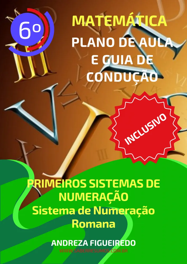 819 - Matemática - Aprendizado Inclusivo - Plano de Aula e Guia de Condução - Primeiros Sistemas de Numeração - Sistema de Numeração Romana - 7º ano - PDF com 17 páginas