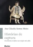 HISTORIAS DE CAPTURA INVESTIMENTOS MORTIFEROS NAS RELAÇOES MAE E FILHA (PRODUTO USADO - COMO NOVO)
