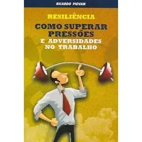 RESILIENCIA COMO SUPERAR PRESSOES E ADVERSIDADES NO TRABALHO (PRODUTO USADO - MUITO BOM)