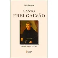 SANTO FREI GALVAO. SERVO BOM E FIEL (PRODUTO USADO - MUITO BOM)