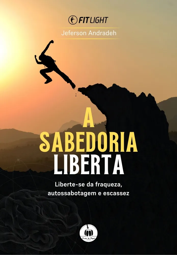 A sabedoria liberta: a chave para você transcender corpo, mente e alma