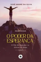 O poder da esperança: o fim do homem e a Glória de Deus