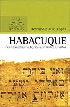 HABACUQUE - COMENTARIOS EXPOSITIVOS HAGNOS: COMO TRANSFORMAR O DESESPERO EM CANTICO DE VITORIA (PRODUTO USADO - COMO NOVO)
