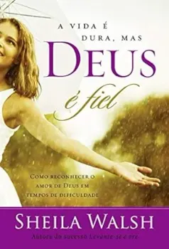 A VIDA E DURA, MAS DEUS E FIEL: COMO RECONHECER O AMOR DE DEUS EM TEMPOS DE DIFICULDADE (PRODUTO USADO - MUITO BOM)