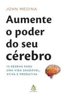 AUMENTE O PODER DO CEREBRO 12 REGRAS PARA UMA VIDA SAUDAVEL ATIVA E PRODUTIVA (PRODUTO USADO - MUITO BOM)