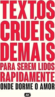 TEXTOS CRUEIS DEMAIS PARA SEREM LIDOS RAPIDAMENTE ONDE DORME O AMOR (PRODUTO USADO - MUITO BOM)