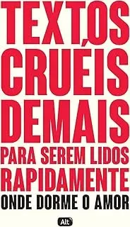 TEXTOS CRUEIS DEMAIS PARA SEREM LIDOS RAPIDAMENTE ONDE DORME O AMOR (PRODUTO USADO - COMO NOVO)
