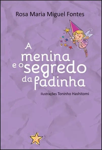 A MENINA E O SEGREDO DA FADINHA / Rosa Maria Miguel Fontes