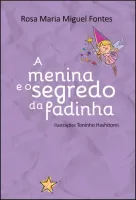 A MENINA E O SEGREDO DA FADINHA / Rosa Maria Miguel Fontes