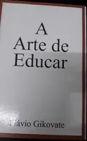 A ARTE DE EDUCAR (PRODUTO USADO - BOM)