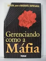 GERENCIANDO COMO A MAFIA : UM GUIA PARA O MAQUIAVEL (PRODUTO USADO - MUITO BOM)