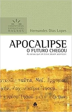 APOCALIPSE - COMENTARIOS EXPOSITIVOS HAGNOS: O FUTURO CHEGOU AS COISAS QUE EM BREVE DEVEM ACONTECER (PRODUTO USADO - MUITO BOM)