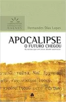 APOCALIPSE - COMENTARIOS EXPOSITIVOS HAGNOS: O FUTURO CHEGOU AS COISAS QUE EM BREVE DEVEM ACONTECER (PRODUTO USADO - MUITO BOM)