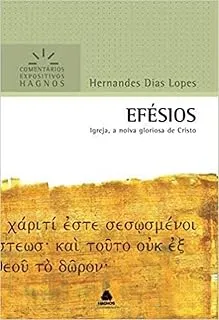 EFESIOS - COMENTARIOS EXPOSITIVOS HAGNOS: IGREJA, A NOIVA GLORIOSA DE CRISTO (PRODUTO USADO - MUITO BOM)