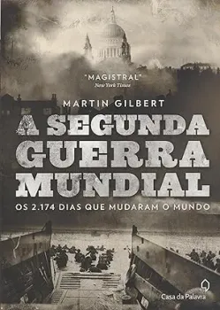 A SEGUNDA GUERRA MUNDIAL: OS 2174 DIAS QUE MUDARAM O MUNDO (PRODUTO USADO - COMO NOVO)