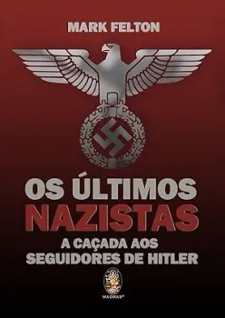OS ULTIMOS NAZISTAS: A CAÇADA AOS SEGUIDORES  HITLER (PRODUTO USADO - COMO NOVO)