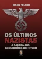 OS ULTIMOS NAZISTAS: A CAÇADA AOS SEGUIDORES  HITLER (PRODUTO USADO - COMO NOVO)