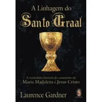 A LINHAGEM DO SANTO GRAAL. A VERDADEIRA HISTORIA DO CASAMENTO DE MARIA MADALENA E JESUS CRISTO (PRODUTO USADO - COMO NOVO)