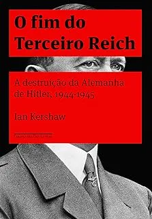 O FIM DO TERCEIRO REICH A DESTRUIÇAO DA ALEMANHA DE HITLER 1944/1945 (PRODUTO USADO - COMO NOVO)